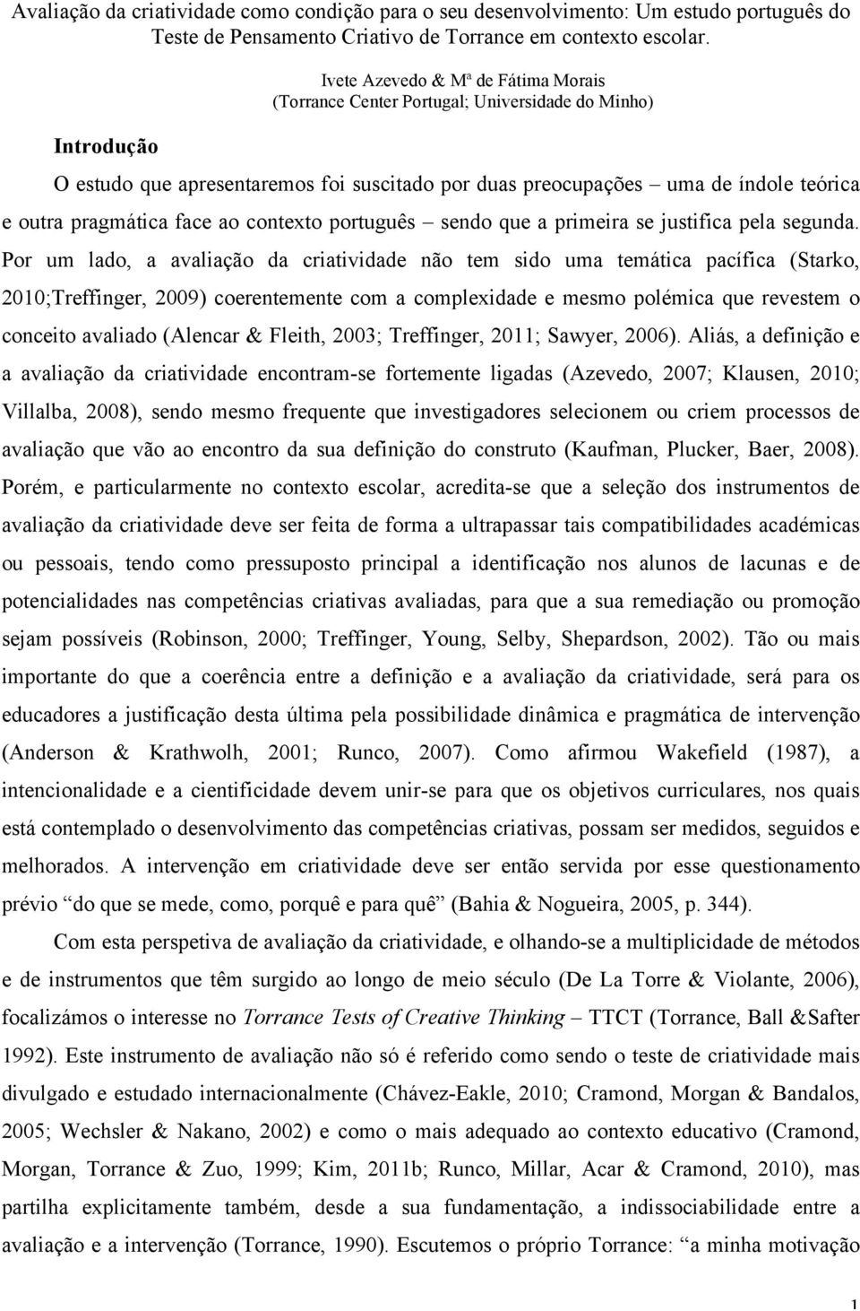 pragmática face ao contexto português sendo que a primeira se justifica pela segunda.