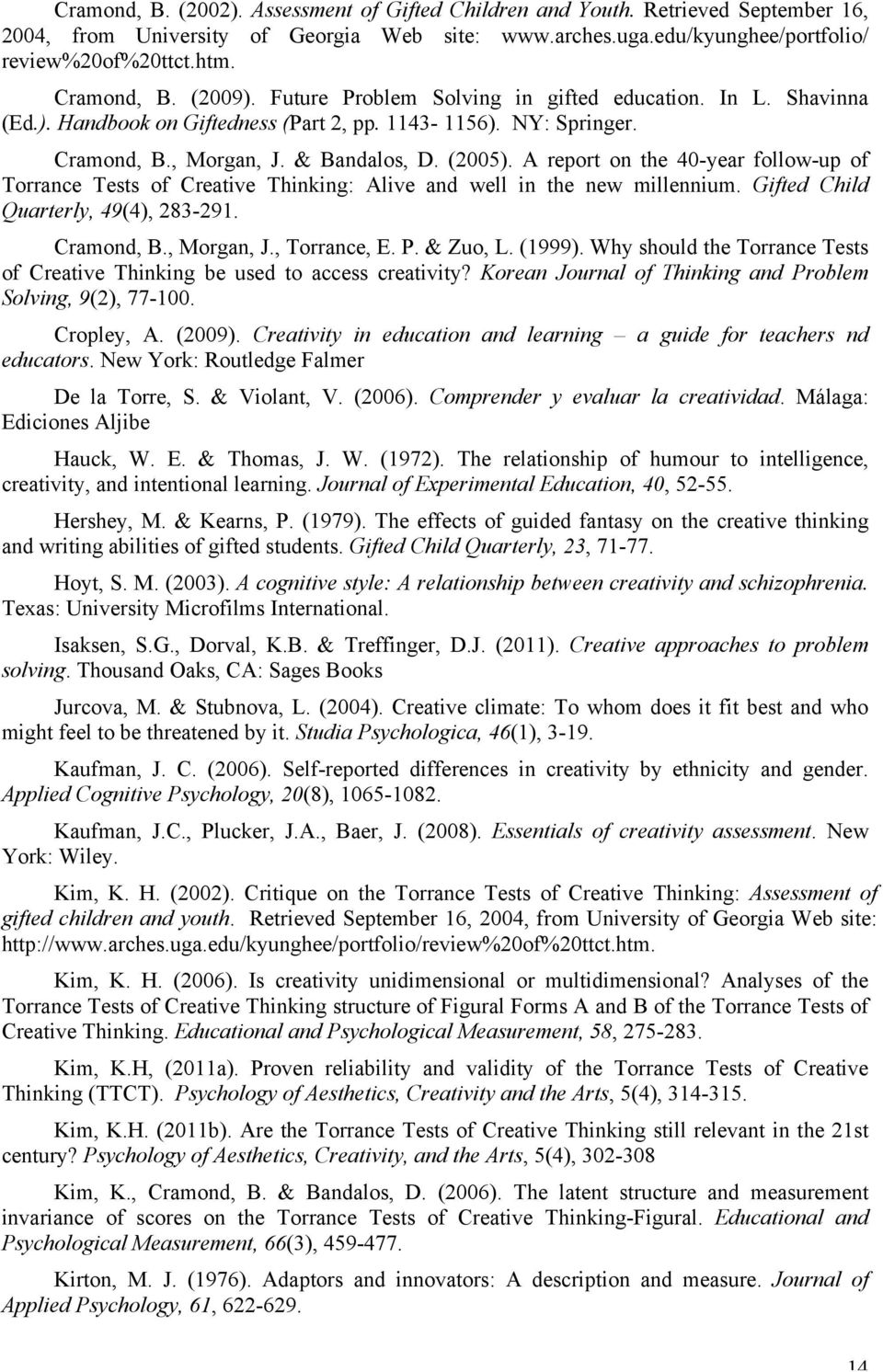 A report on the 40-year follow-up of Torrance Tests of Creative Thinking: Alive and well in the new millennium. Gifted Child Quarterly, 49(4), 283-291. Cramond, B., Morgan, J., Torrance, E. P.