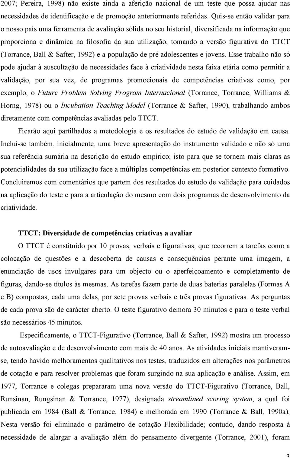 figurativa do TTCT (Torrance, Ball & Safter, 1992) e a população de pré adolescentes e jovens.