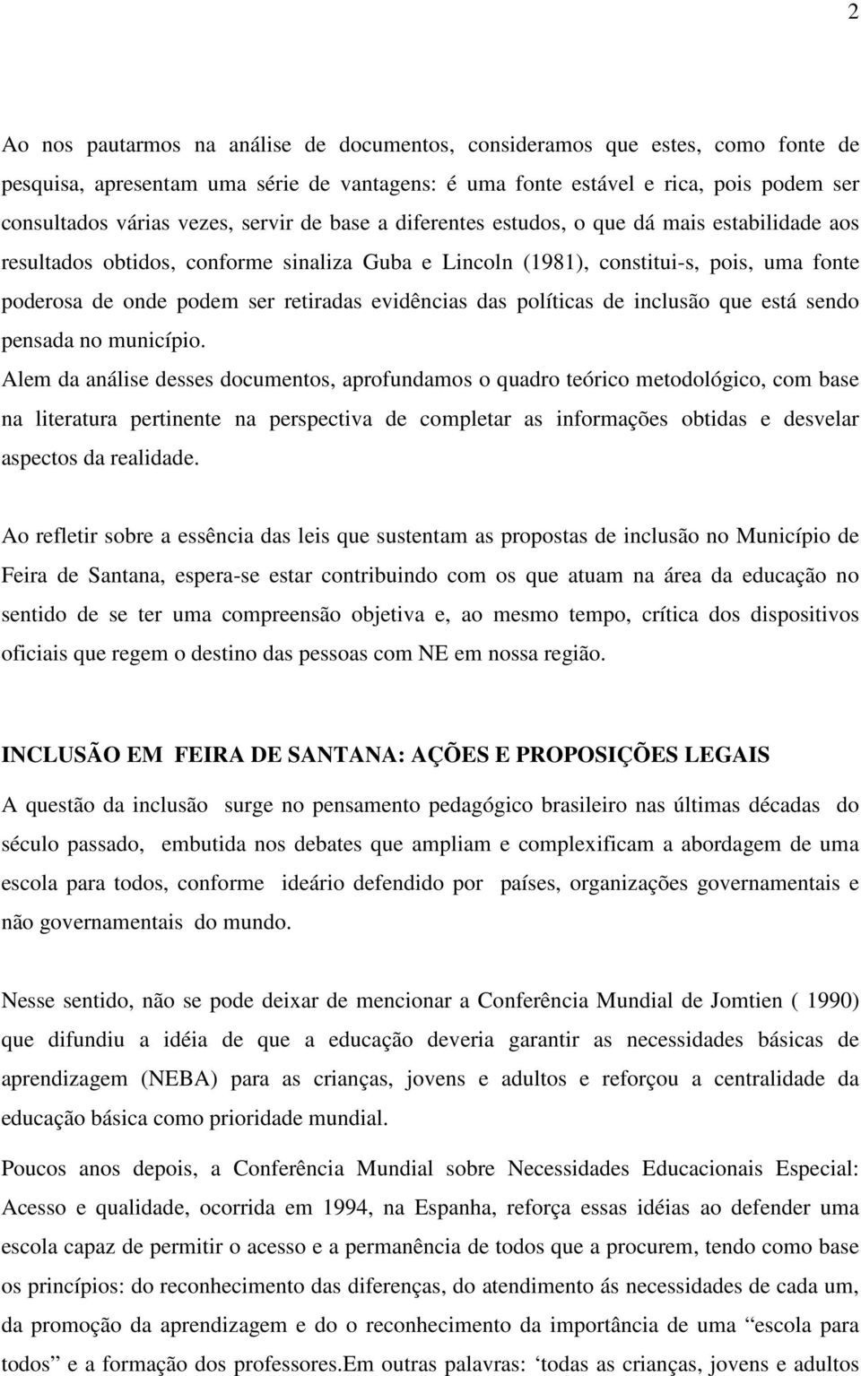 evidências das políticas de inclusão que está sendo pensada no município.