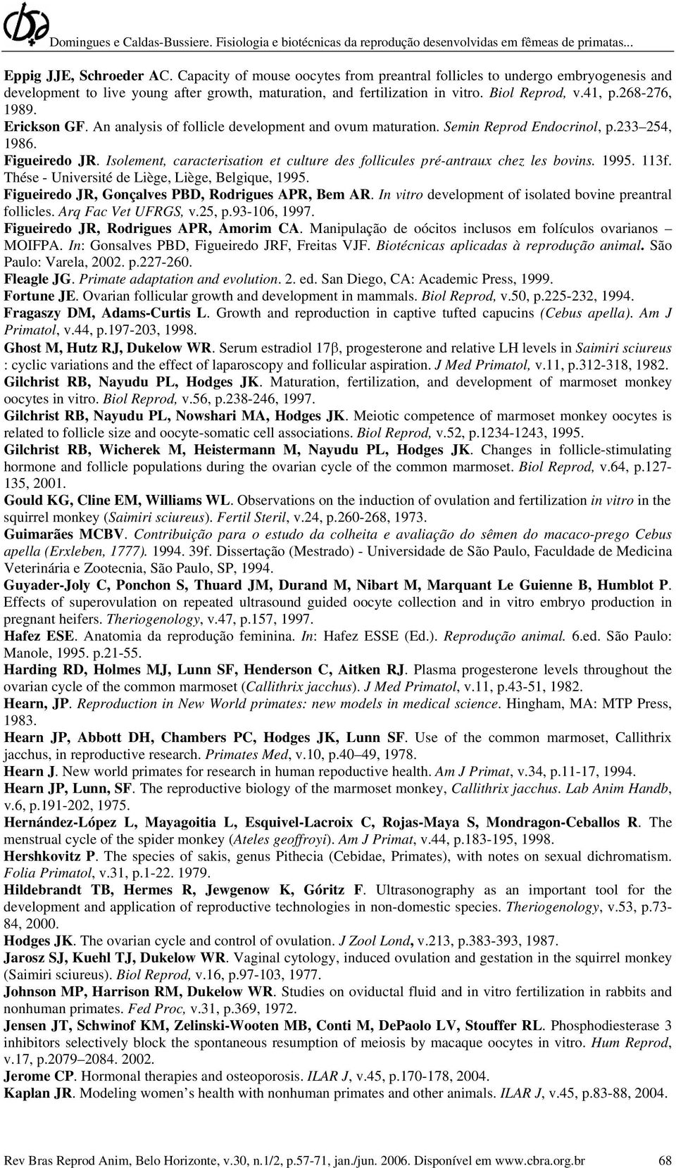 Isolement, caracterisation et culture des follicules pré-antraux chez les bovins. 1995. 113f. Thése - Université de Liège, Liège, Belgique, 1995. Figueiredo JR, Gonçalves PBD, Rodrigues APR, Bem AR.