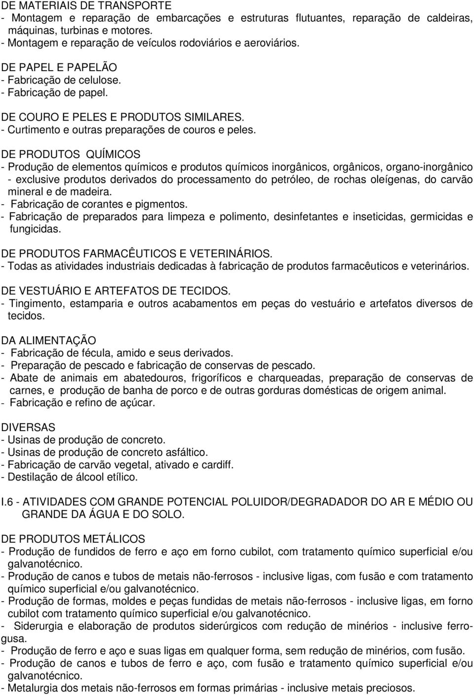 - Curtimento e outras preparações de couros e peles.