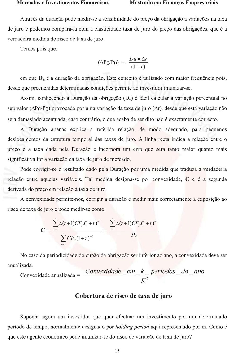 Este coceito é utilizado com maior frequêcia pois, desde que preechidas determiadas codições permite ao ivestidor imuizar-se.