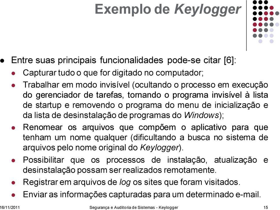 compõem o aplicativo para que tenham um nome qualquer (dificultando a busca no sistema de arquivos pelo nome original do Keylogger).