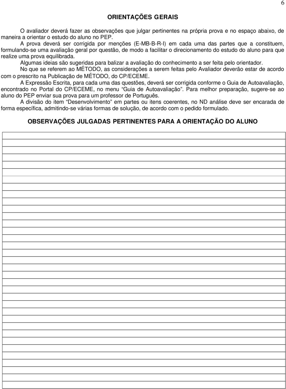 para que realize uma prova equilibrada. Algumas ideias são sugeridas para balizar a avaliação do conhecimento a ser feita pelo orientador.