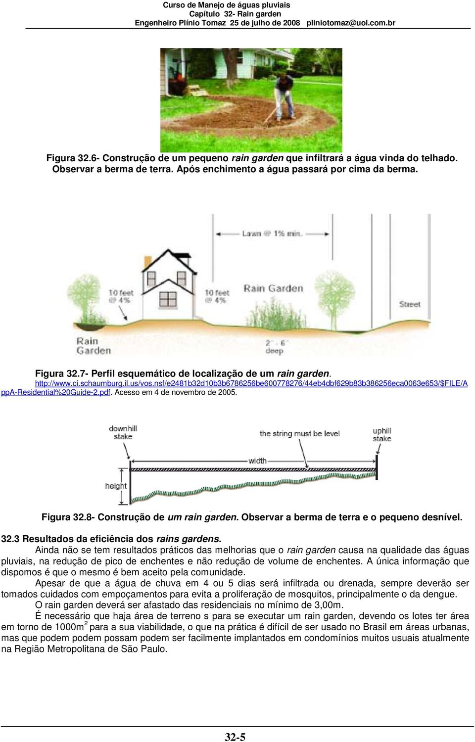 Acesso em 4 de novembro de 2005. Figura 32.8- Construção de um rain garden. Observar a berma de terra e o pequeno desnível. 32.3 Resultados da eficiência dos rains gardens.