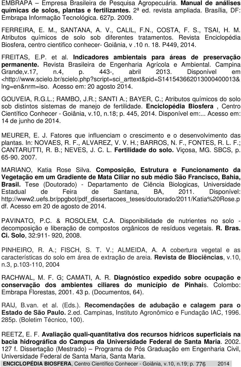 10 n. 18. P449, 2014. FREITAS, E.P. et al. Indicadores ambientais para áreas de preservação permanente. Revista Brasileira de Engenharia Agrícola e Ambiental. Campina Grande,v.17, n.4, p.