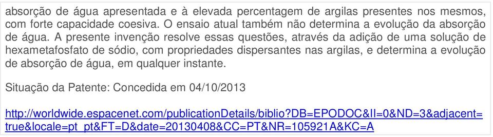 A presente invenção resolve essas questões, através da adição de uma solução de hexametafosfato de sódio, com propriedades