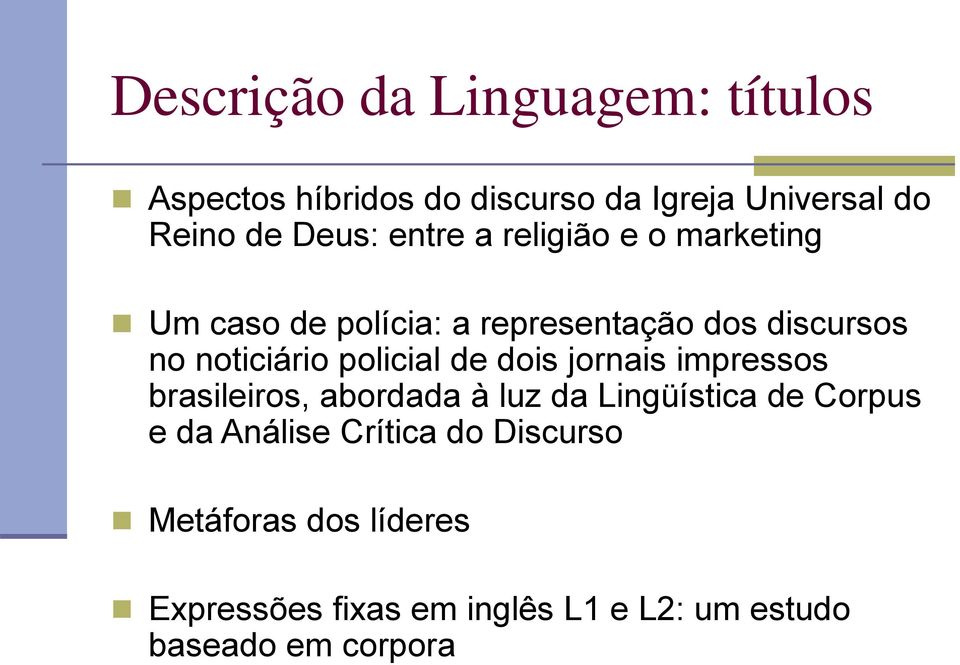 policial de dois jornais impressos brasileiros, abordada à luz da Lingüística de Corpus e da Análise