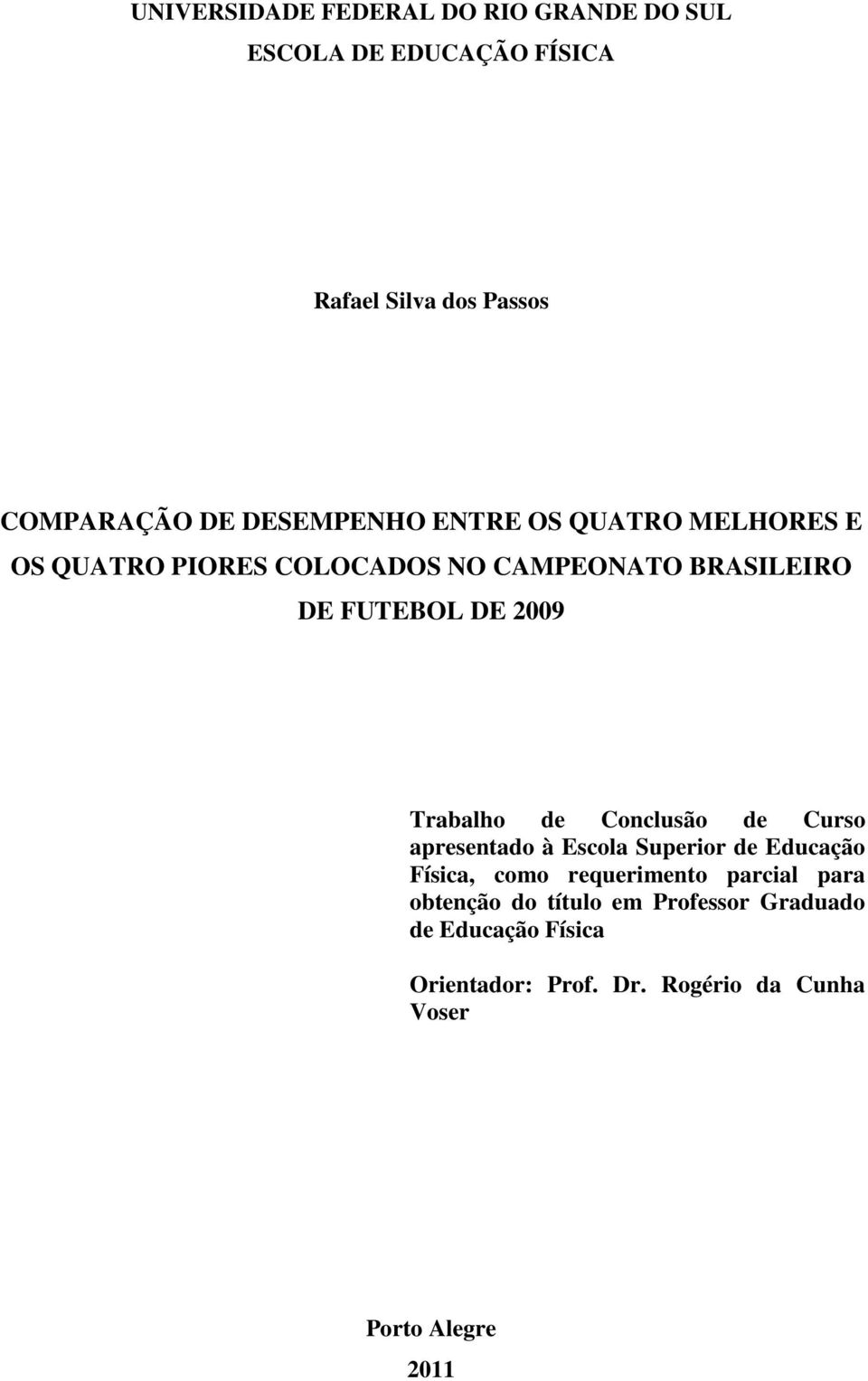 Trabalho de Conclusão de Curso apresentado à Escola Superior de Educação Física, como requerimento parcial para