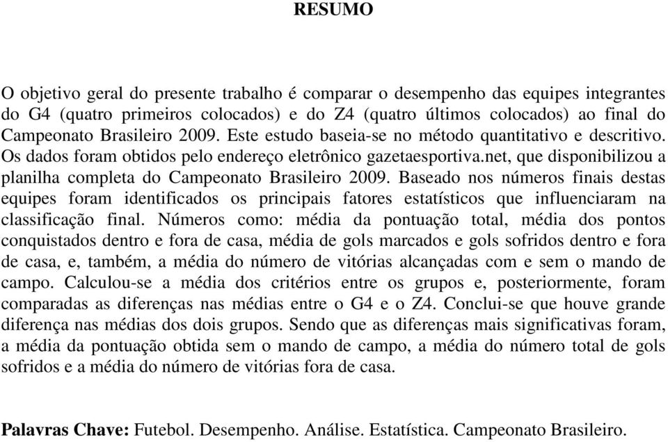 net, que disponibilizou a planilha completa do Campeonato Brasileiro 2009.