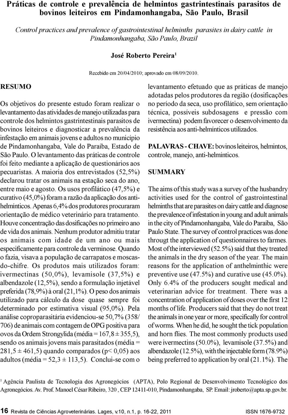 RESUMO Os objetivos do presente estudo foram realizar o levantamento das atividades de manejo utilizadas para controle dos helmintos gastrintestinais parasitos de bovinos leiteiros e diagnosticar a