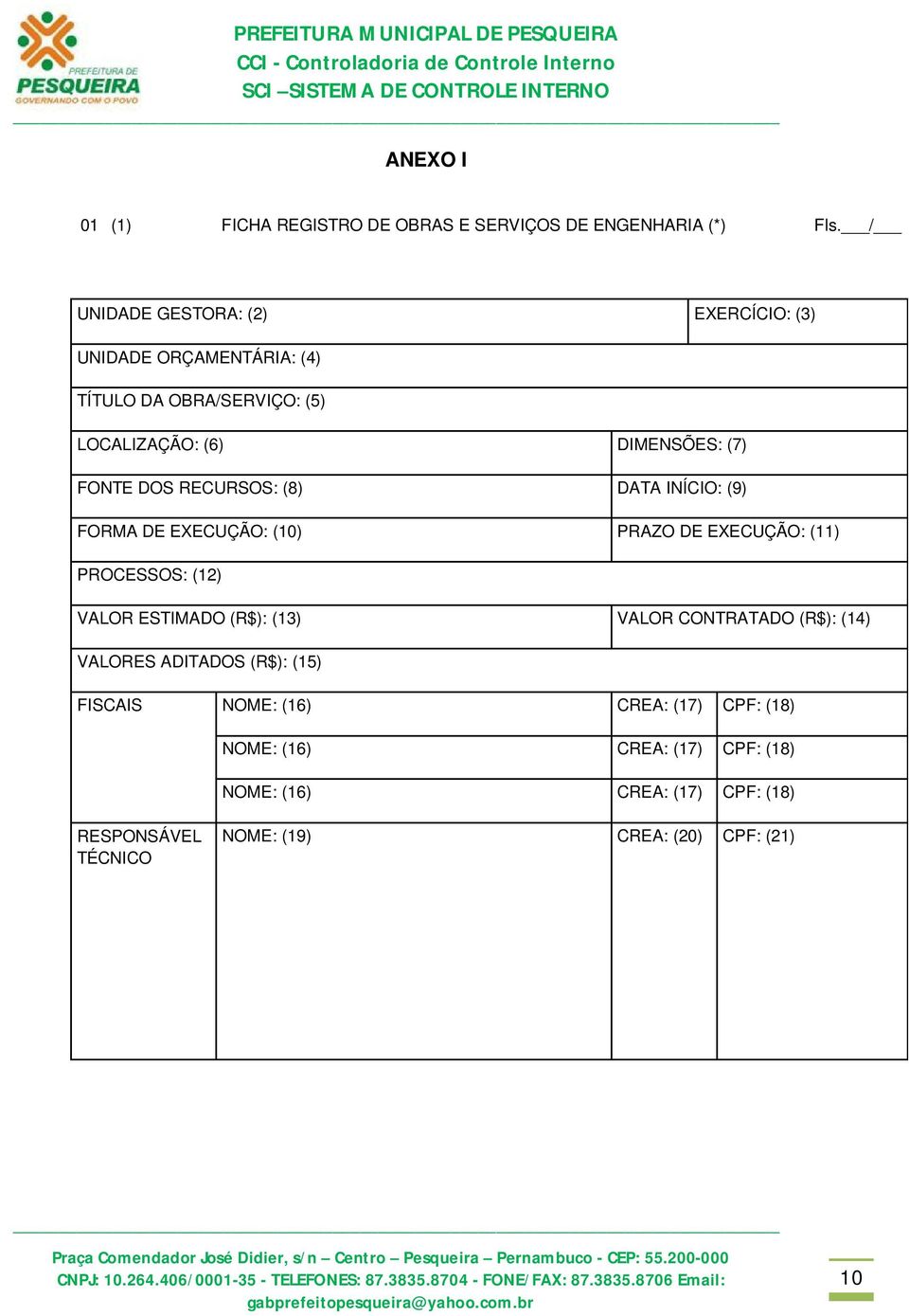 RECURSOS: (8) DATA INÍCIO: (9) FORMA DE EXECUÇÃO: (10) PRAZO DE EXECUÇÃO: (11) PROCESSOS: (12) VALOR ESTIMADO (R$): (13) VALOR