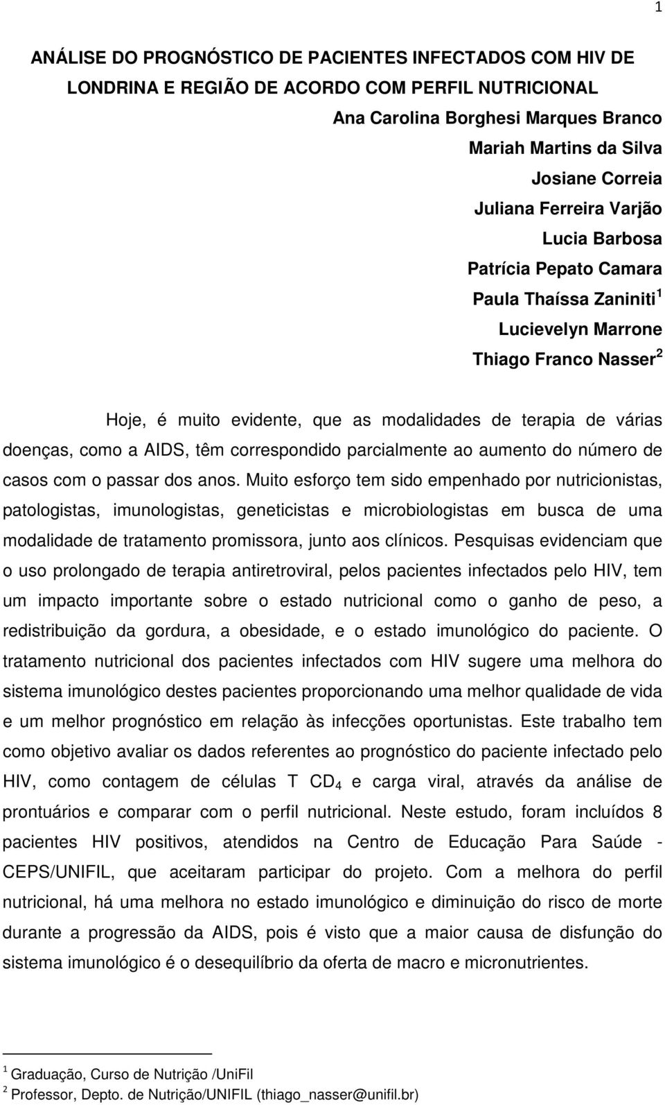 AIDS, têm correspondido parcialmente ao aumento do número de casos com o passar dos anos.