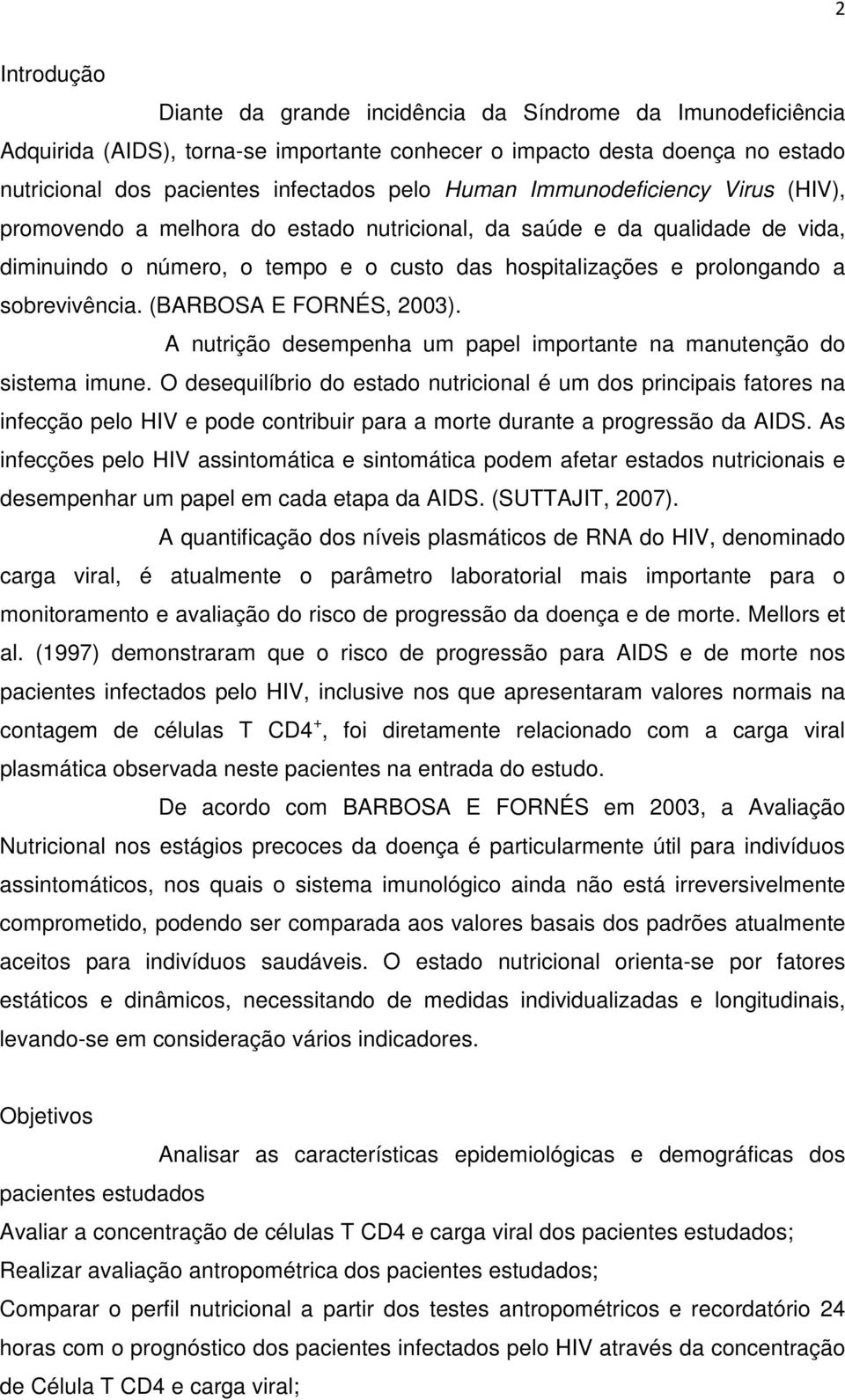 sobrevivência. (BARBOSA E FORNÉS, 2003). A nutrição desempenha um papel importante na manutenção do sistema imune.