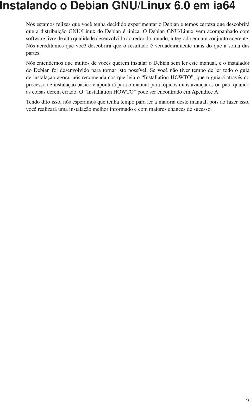 Nós acreditamos que você descobrirá que o resultado é verdadeiramente mais do que a soma das partes.