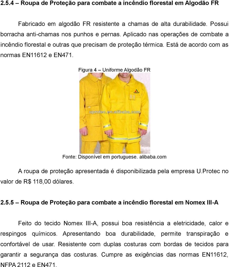 Figura 4 Uniforme Algodão FR Fonte: Disponível em portuguese. alibaba.com A roupa de proteção apresentada é disponibilizada pela empresa U.Protec no valor de R$ 118,00 dólares. 2.5.