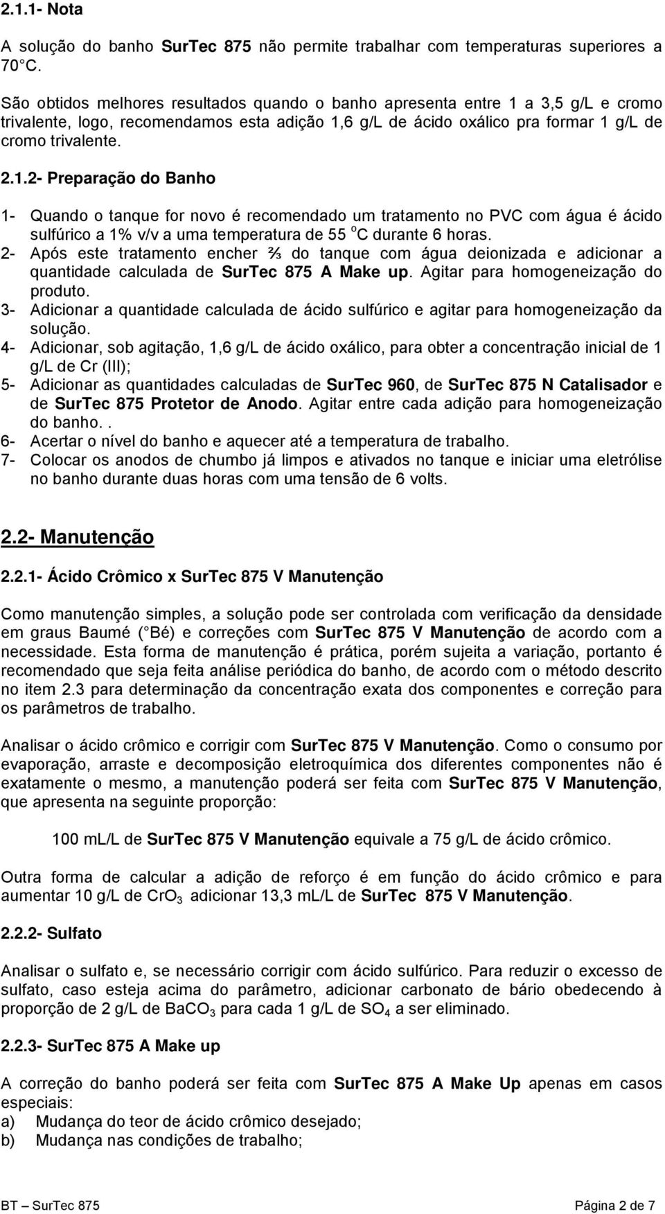 a 3,5 g/l e cromo trivalente, logo, recomendamos esta adição 1,