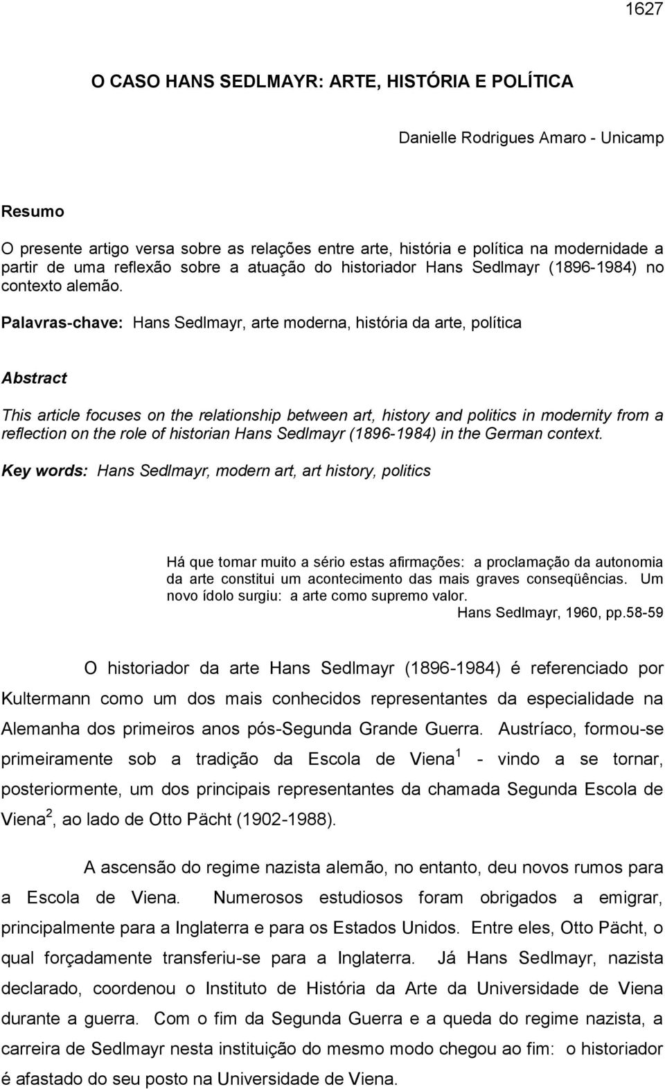 Palavras-chave: Hans Sedlmayr, arte moderna, história da arte, política Abstract This article focuses on the relationship between art, history and politics in modernity from a reflection on the role