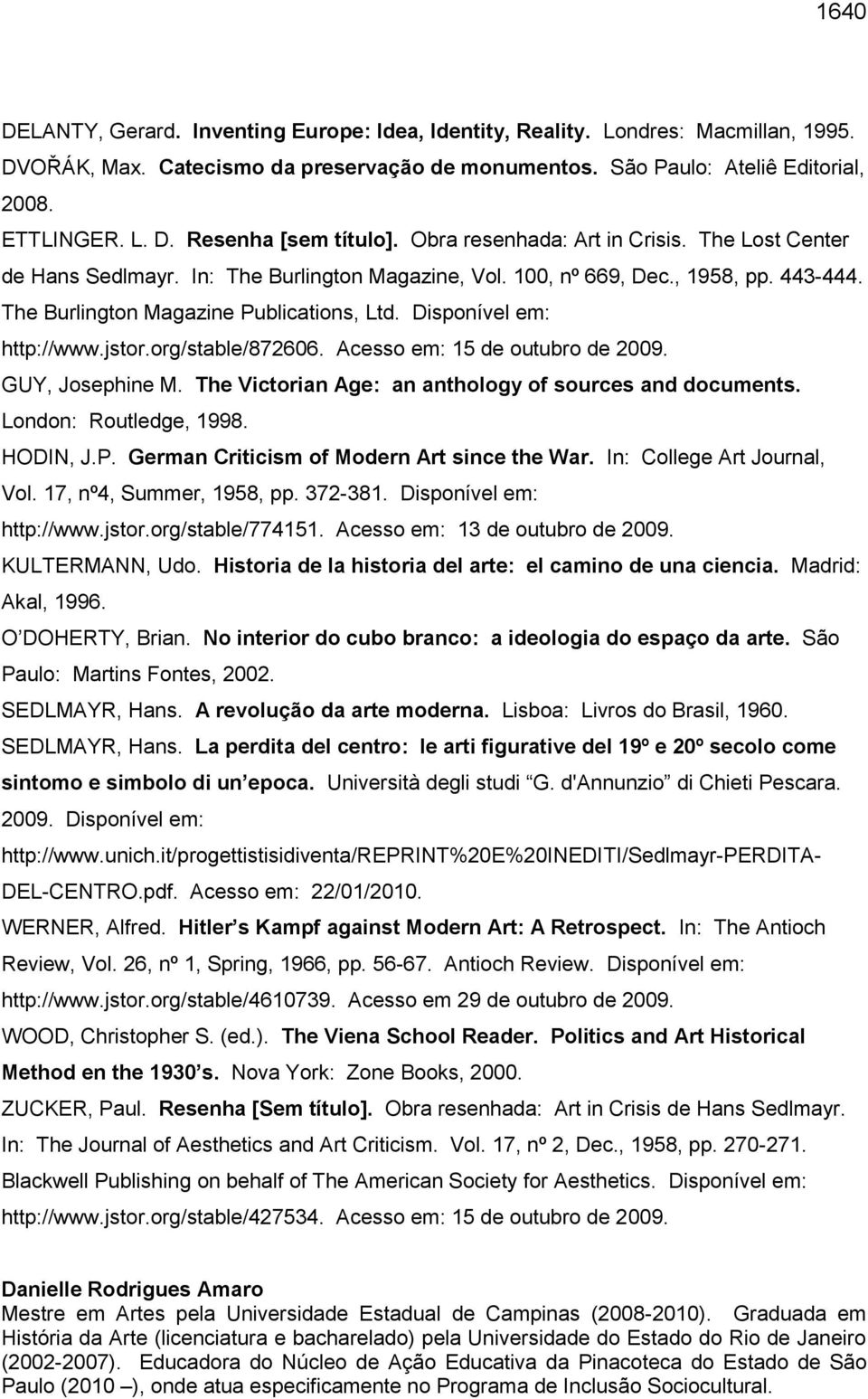 Disponível em: http://www.jstor.org/stable/872606. Acesso em: 15 de outubro de 2009. GUY, Josephine M. The Victorian Age: an anthology of sources and documents. London: Routledge, 1998. HODIN, J.P.