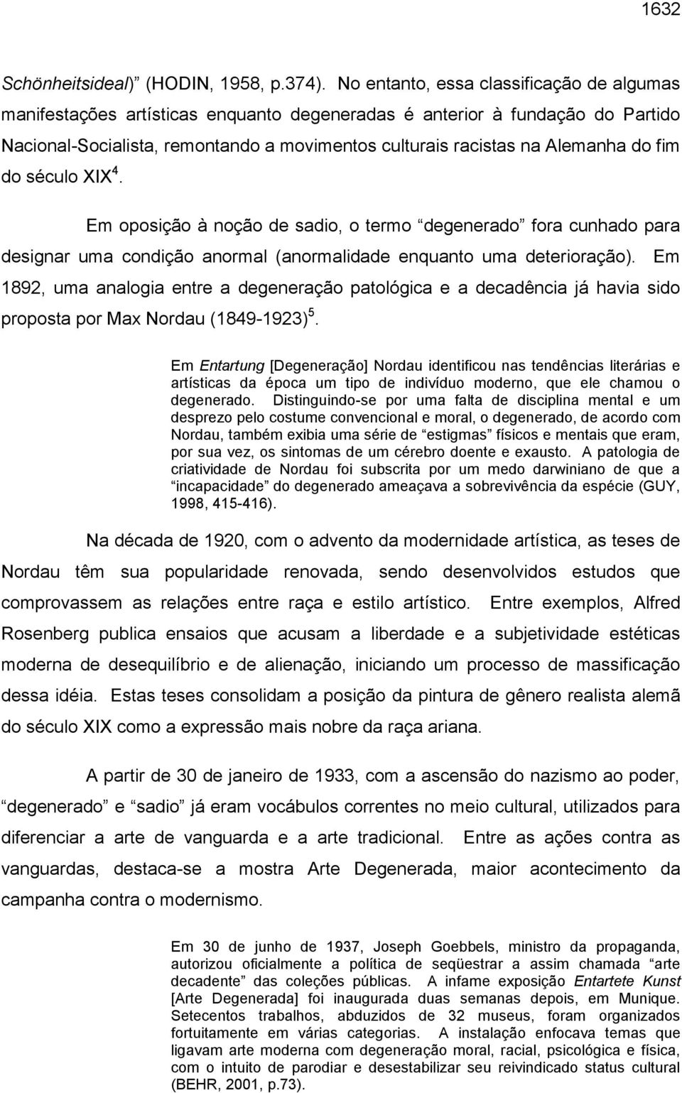 fim do século XIX 4. Em oposição à noção de sadio, o termo degenerado fora cunhado para designar uma condição anormal (anormalidade enquanto uma deterioração).