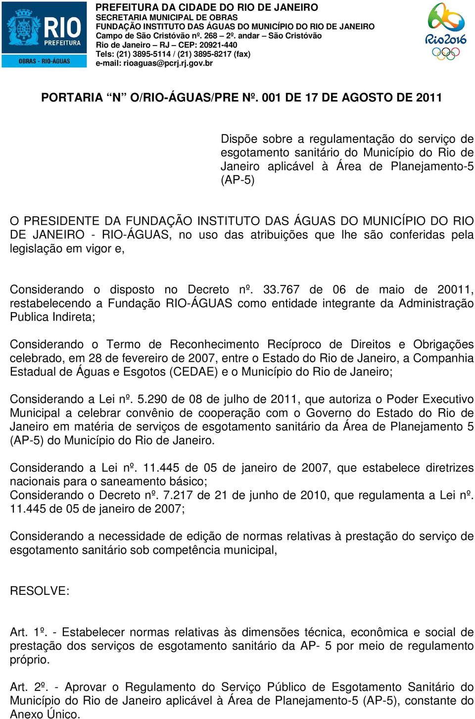 INSTITUTO DAS ÁGUAS DO MUNICÍPIO DO RIO DE JANEIRO - RIO-ÁGUAS, no uso das atribuições que lhe são conferidas pela legislação em vigor e, Considerando o disposto no Decreto nº. 33.