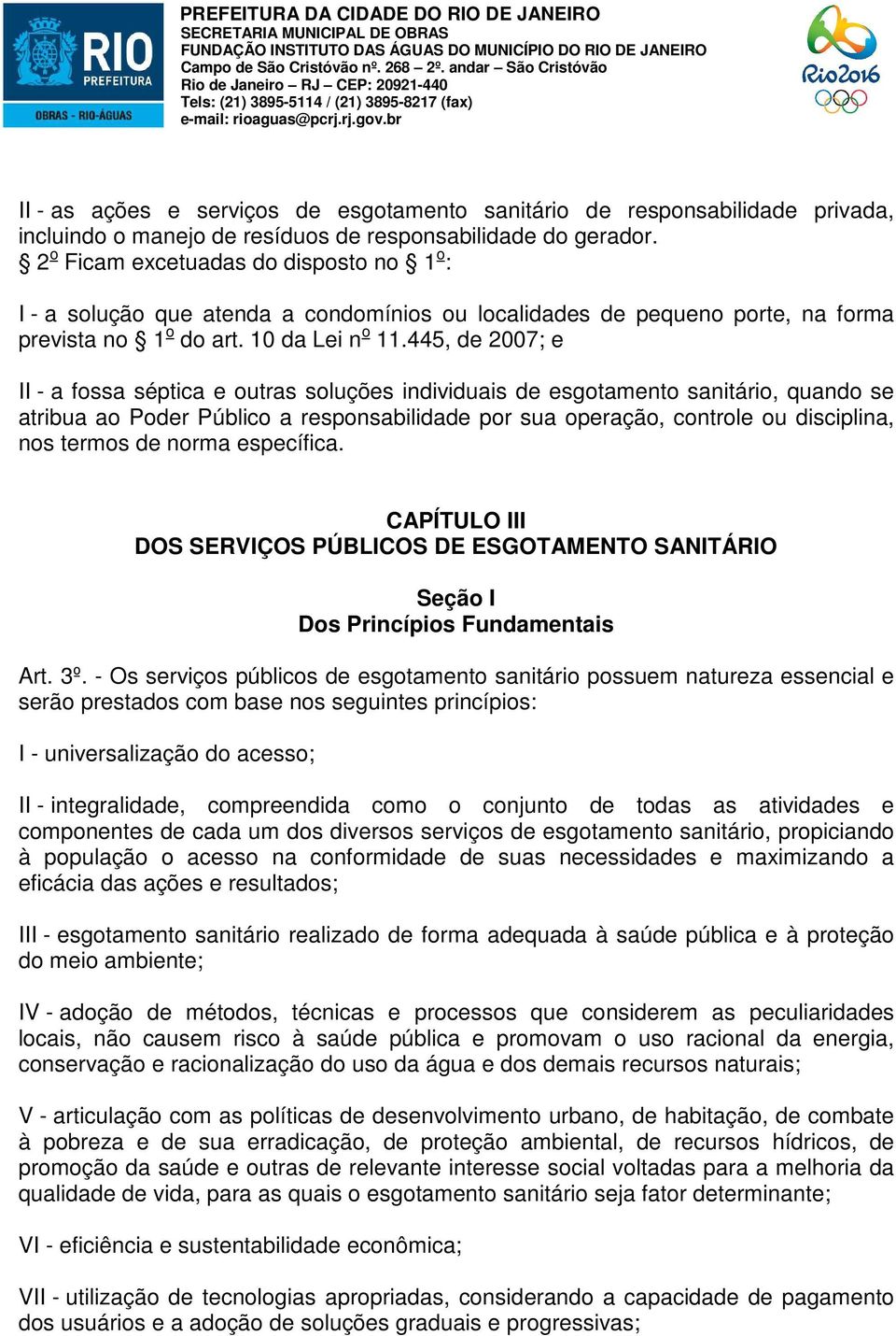 445, de 2007; e II - a fossa séptica e outras soluções individuais de esgotamento sanitário, quando se atribua ao Poder Público a responsabilidade por sua operação, controle ou disciplina, nos termos