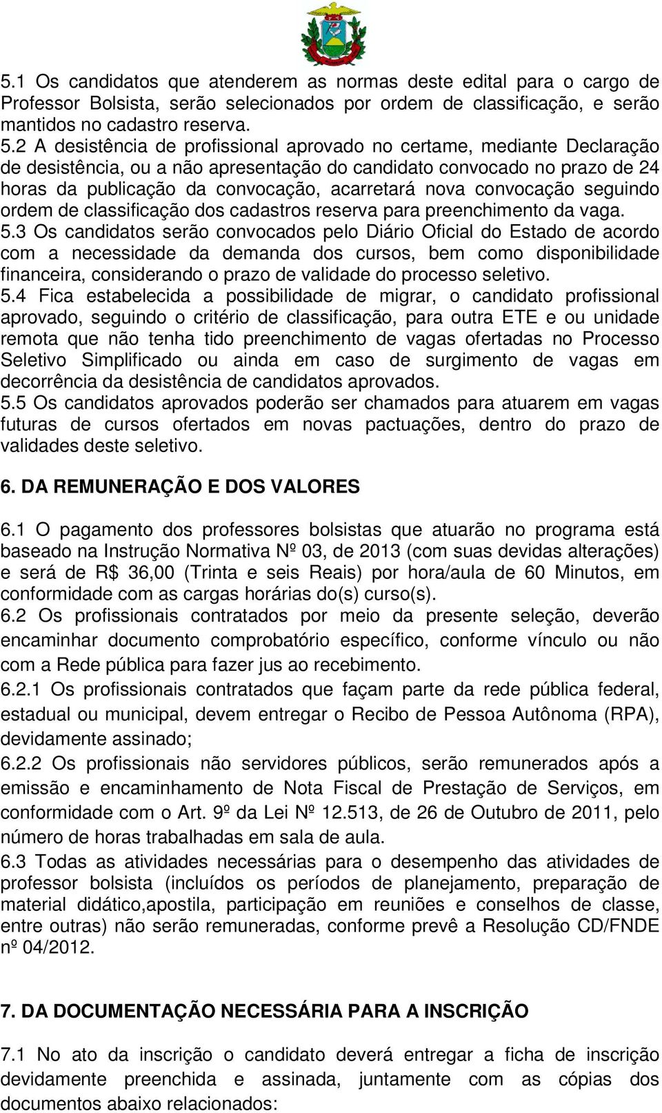 convocação seguindo ordem de classificação dos cadastros reserva para preenchimento da vaga. 5.