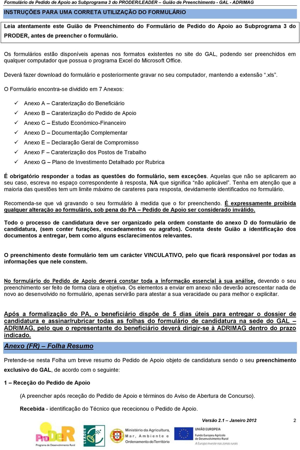 Deverá fazer download do formulário e posteriormente gravar no seu computador, mantendo a extensão.xls.