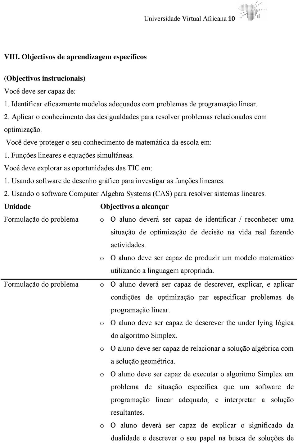 Você deve proteger o seu conhecimento de matemática da escola em: 1. Funções lineares e equações simultâneas. Você deve explorar as oportunidades das TIC em: 1.