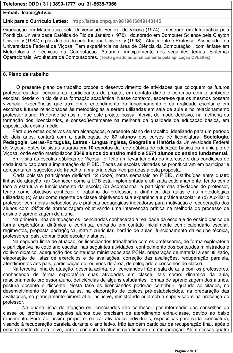 Science pela Clayton University (1984) e pós-doutorado pela Indiana University (1993). Atualmente é Professor Associado I da Universidade Federal de Viçosa.