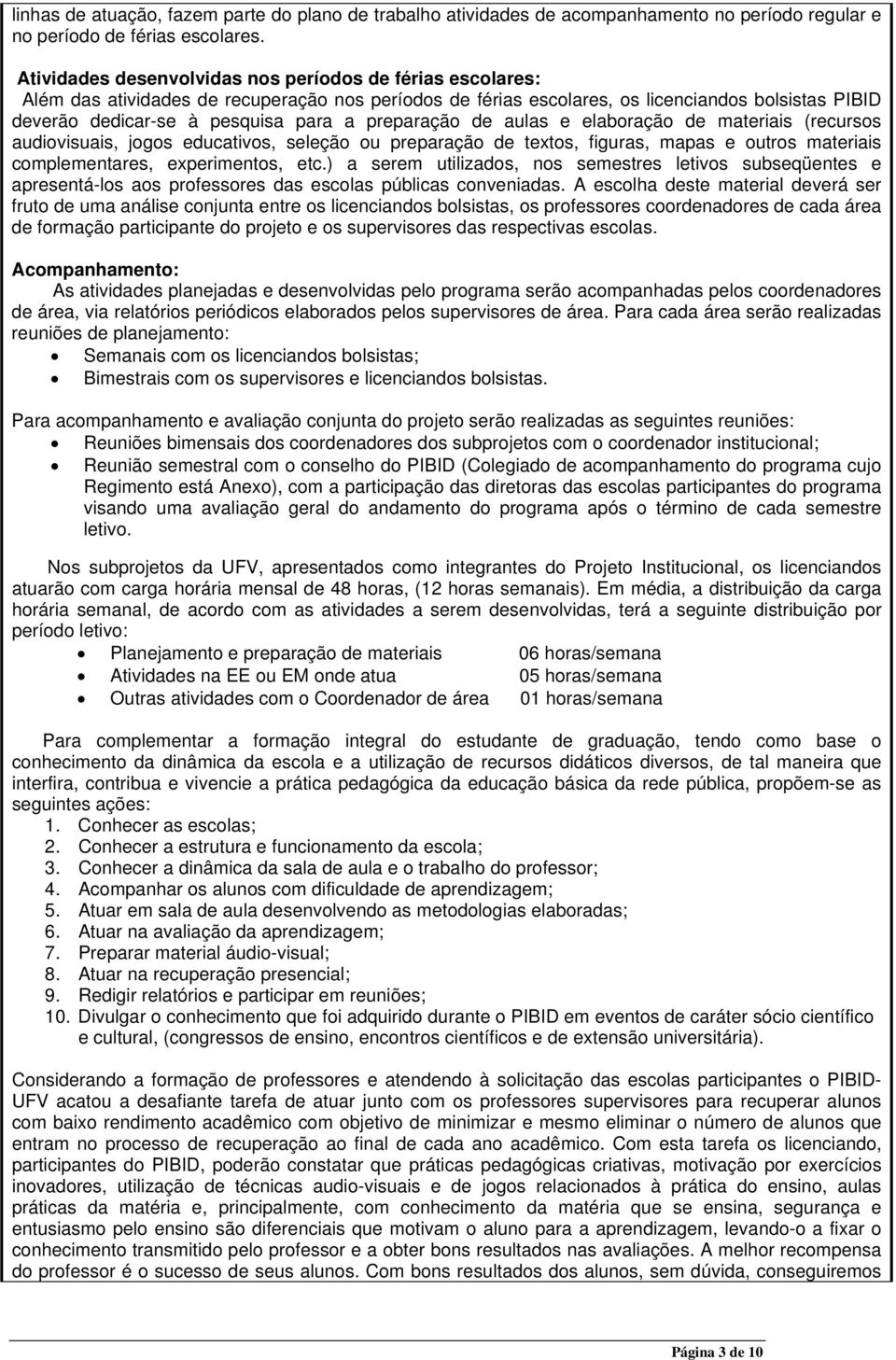 preparação de aulas e elaboração de materiais (recursos audiovisuais, jogos educativos, seleção ou preparação de textos, figuras, mapas e outros materiais complementares, experimentos, etc.