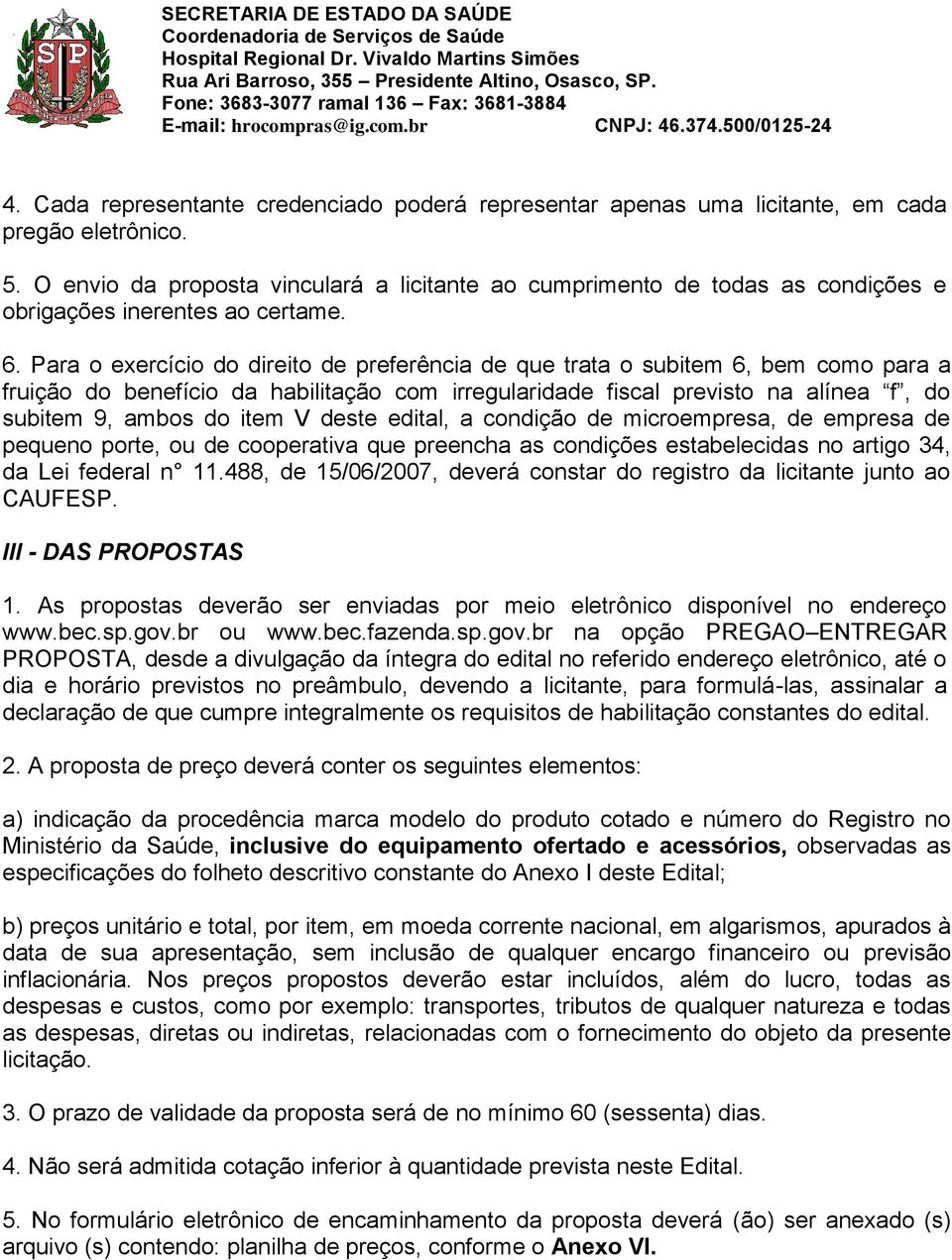 Para o exercício do direito de preferência de que trata o subitem 6, bem como para a fruição do benefício da habilitação com irregularidade fiscal previsto na alínea f, do subitem 9, ambos do item V