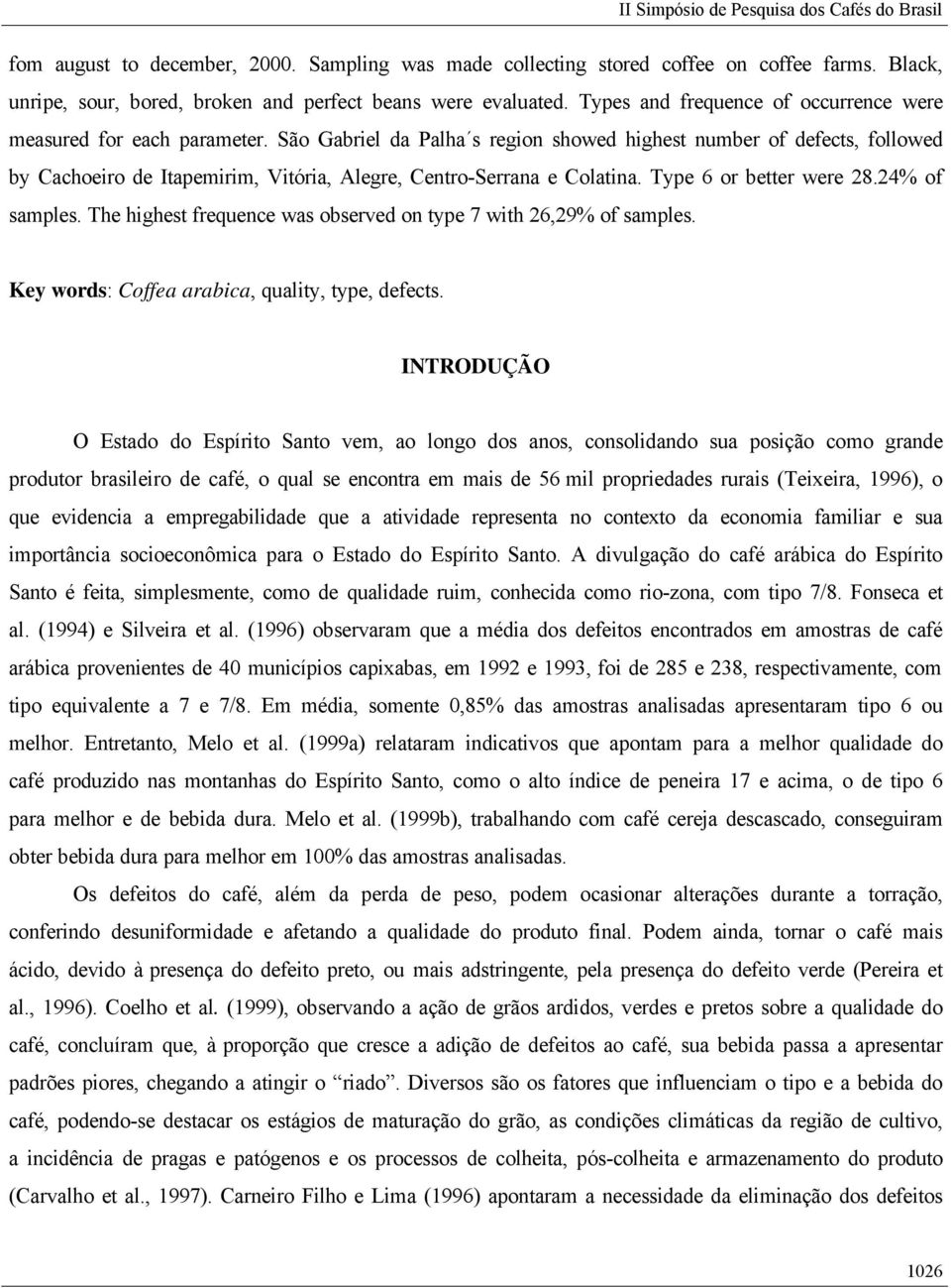 São Gabriel da Palha s region showed highest number of defects, followed by Cachoeiro de Itapemirim, Vitória, Alegre, Centro-Serrana e Colatina. Type 6 or better were 28.24% of samples.