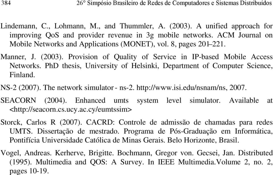 Provision of Quality of Service in IP-based Mobile Access Networks. PhD thesis, University of Helsinki, Department of Computer Science, Finland. NS-2 (2007). The network simulator - ns-2. http://www.