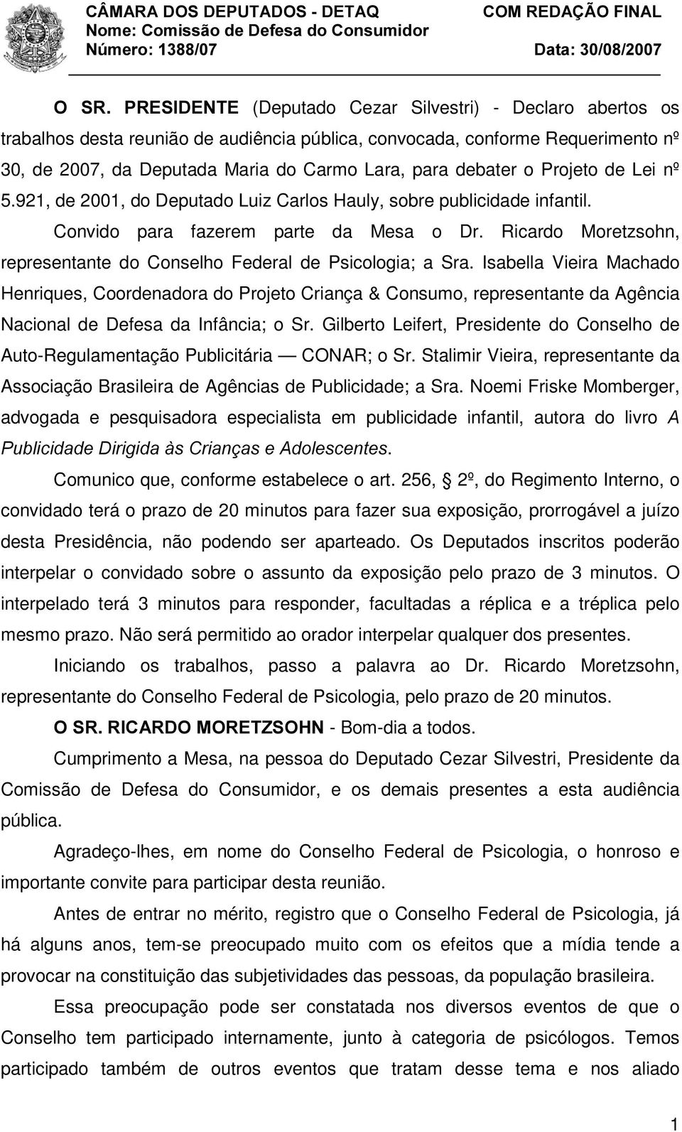 Ricardo Moretzsohn, representante do Conselho Federal de Psicologia; a Sra.