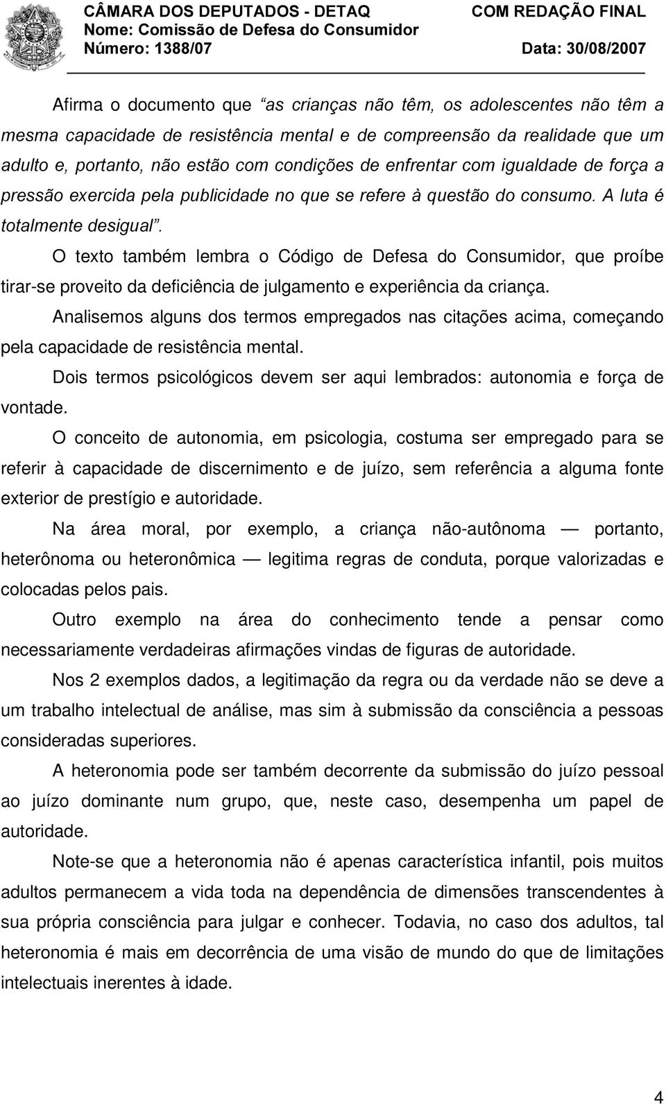 tirar-se proveito da deficiência de julgamento e experiência da criança. Analisemos alguns dos termos empregados nas citações acima, começando pela capacidade de resistência mental.