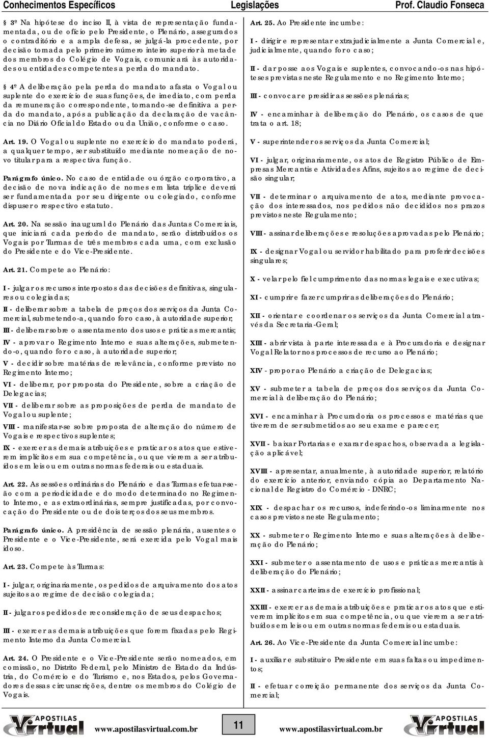 4º A deliberação pela perda do mandato afasta o Vogal ou suplente do exercício de suas funções, de imediato, com perda da remuneração correspondente, tornando-se definitiva a perda do mandato, após a