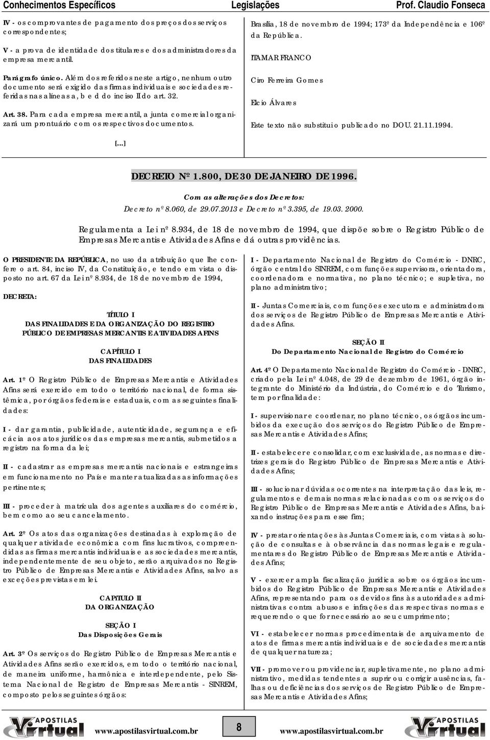 Para cada empresa mercantil, a junta comercial organizará um prontuário com os respectivos documentos. Brasília, 18 de novembro de 1994; 173º da Independência e 106º da República.