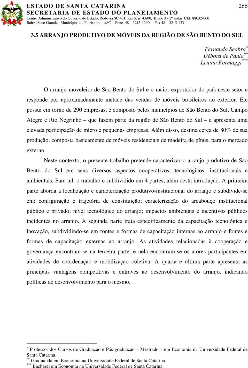 responde por aproximadamente metade das vendas de móveis brasileiros ao exterior.