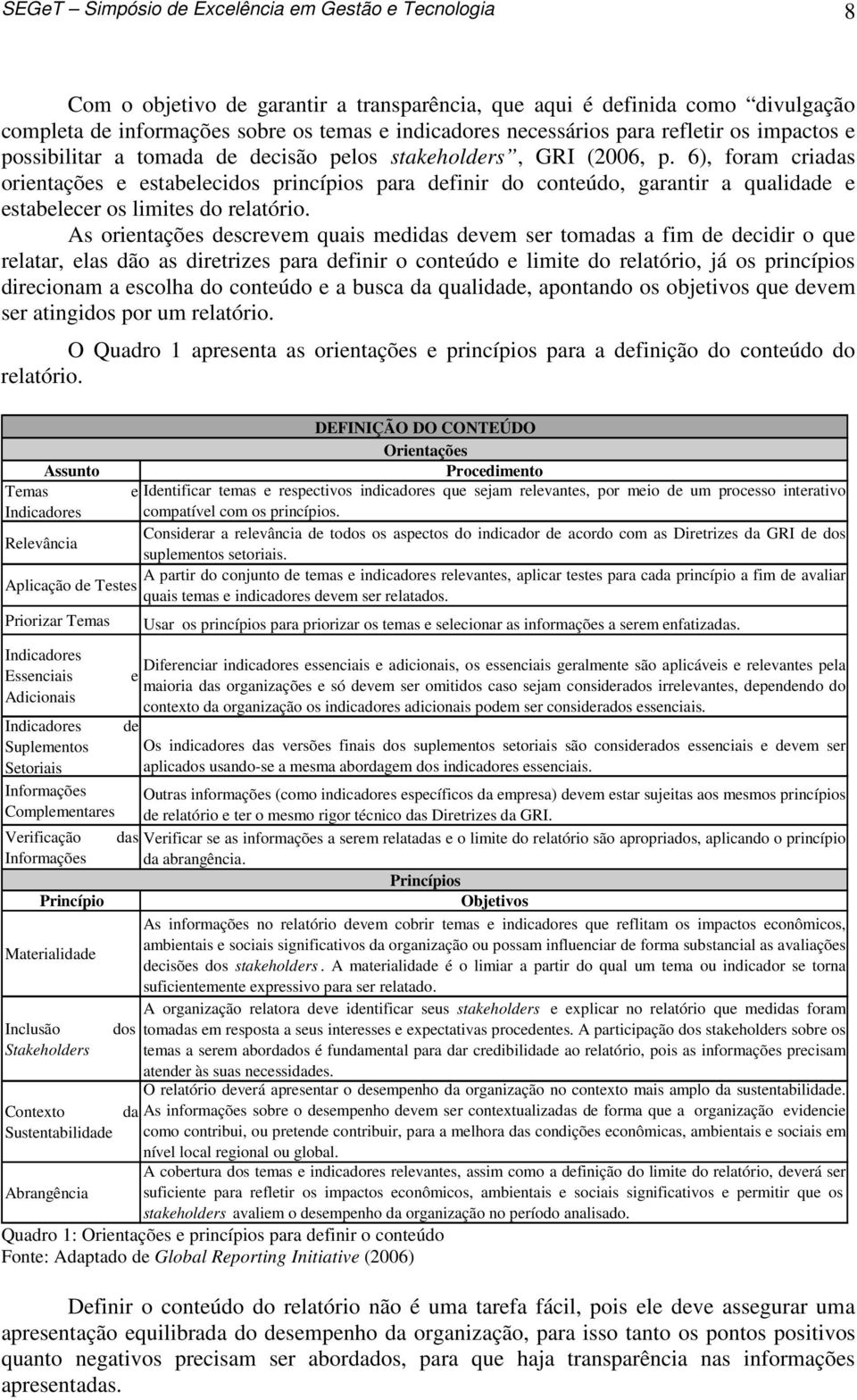 6), foram criadas orientações e estabelecidos princípios para definir do conteúdo, garantir a qualidade e estabelecer os limites do relatório.