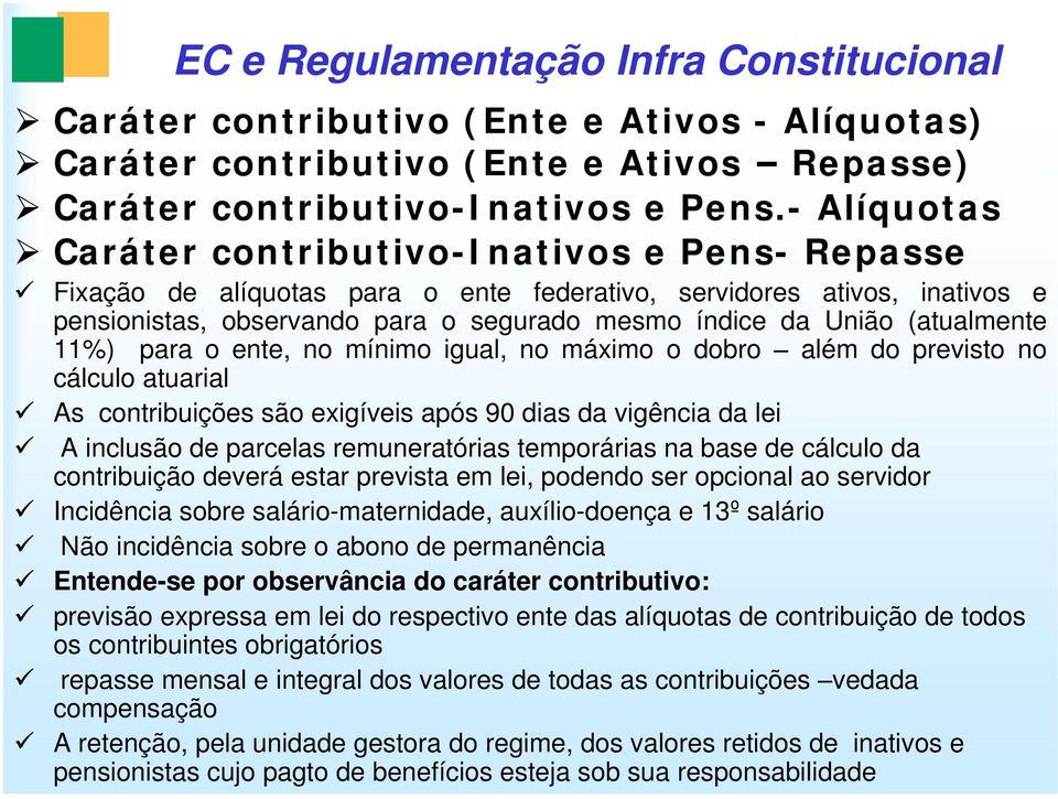 (atualmente 11%) para o ente, no mínimo igual, no máximo o dobro além do previsto no cálculo atuarial As contribuições são exigíveis após 90 dias da vigência da lei A inclusão de parcelas