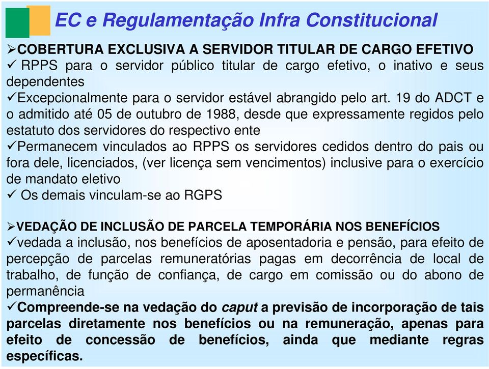 19 do ADCT e o admitido até 05 de outubro de 1988, desde que expressamente regidos pelo estatuto dos servidores do respectivo ente Permanecem vinculados ao RPPS os servidores cedidos dentro do pais