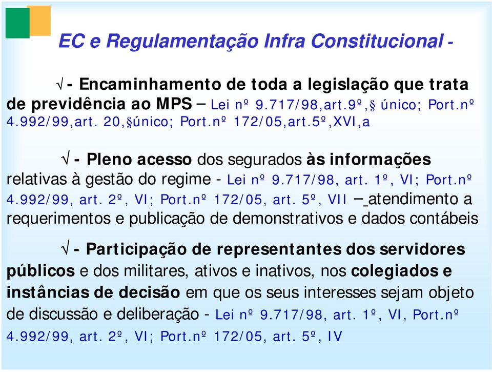 5º, VII atendimento a requerimentos e publicação de demonstrativos e dados contábeis - Participação de representantes dos servidores públicos e dos militares, ativos e inativos, nos