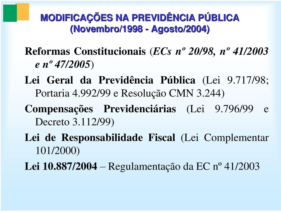992/99 e Resolução CMN 3.244) Compensações Previdenciárias Decreto 3.112/99) (Lei 9.