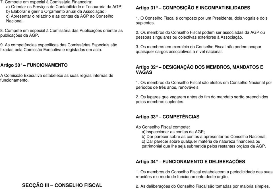 As competências específicas das Comissárias Especiais são fixadas pela Comissão Executiva e registadas em acta. Artigo 31 COMPOSIÇÃO E INCOMPATIBILIDADES 1.