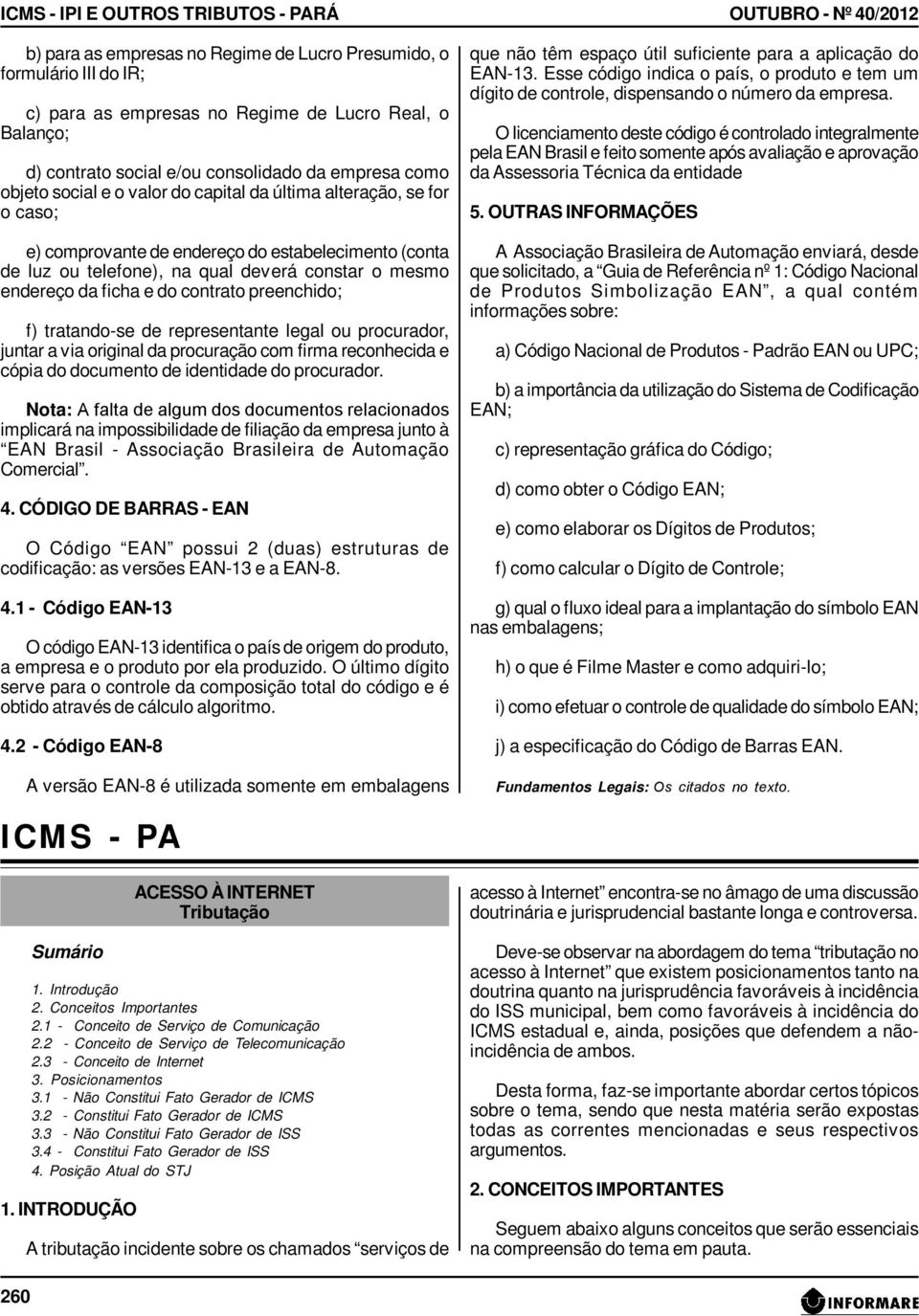 mesmo endereço da ficha e do contrato preenchido; f) tratando-se de representante legal ou procurador, juntar a via original da procuração com firma reconhecida e cópia do documento de identidade do