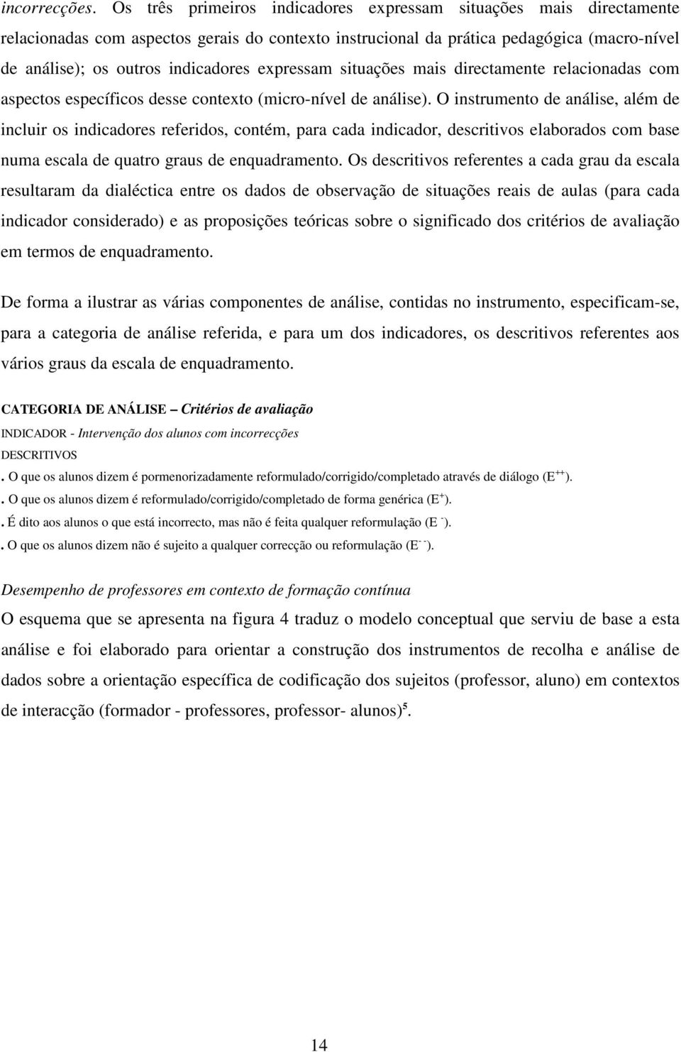 expressam situações mais directamente relacionadas com aspectos específicos desse contexto (micro-nível de análise).