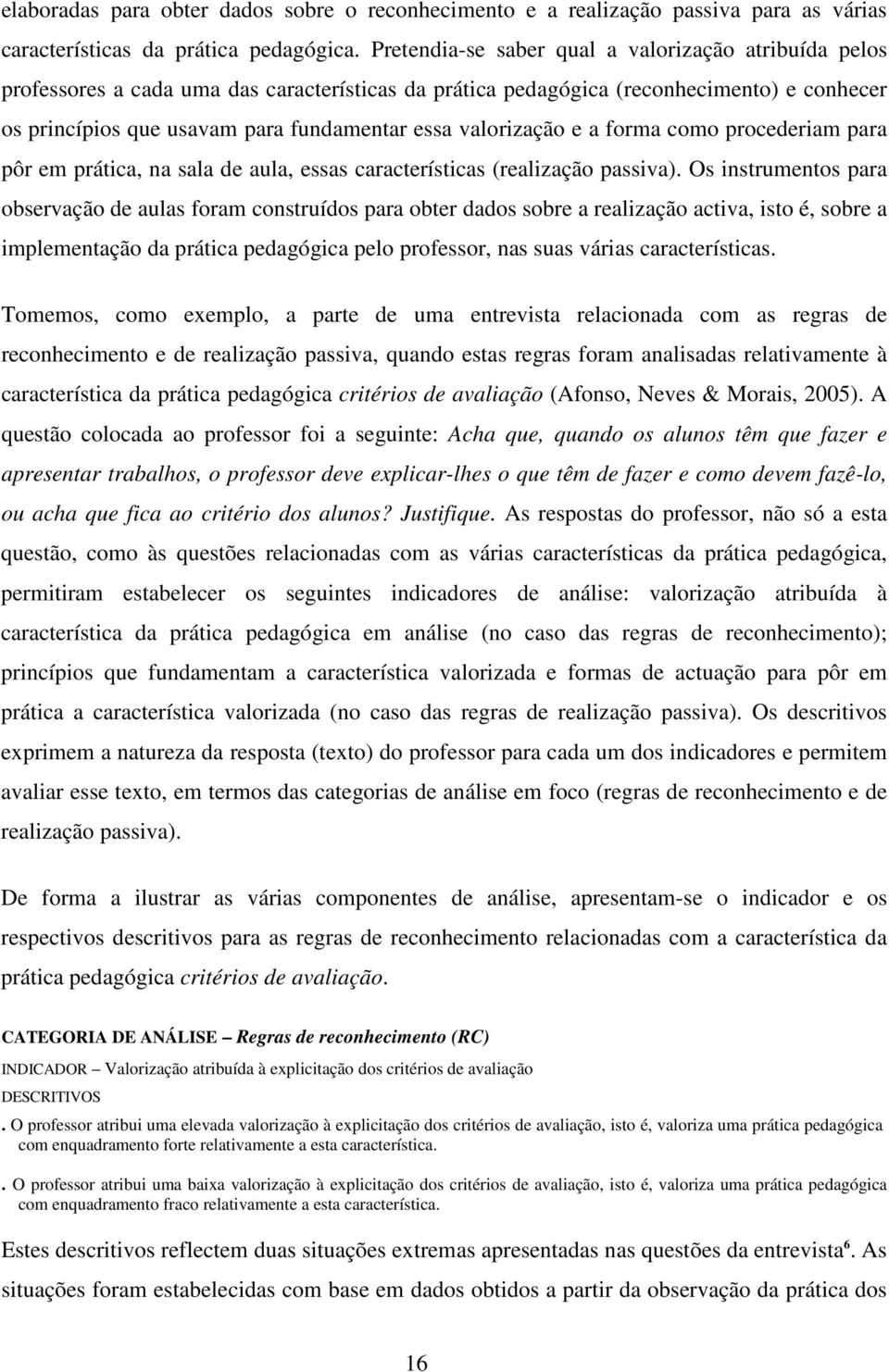 valorização e a forma como procederiam para pôr em prática, na sala de aula, essas características (realização passiva).