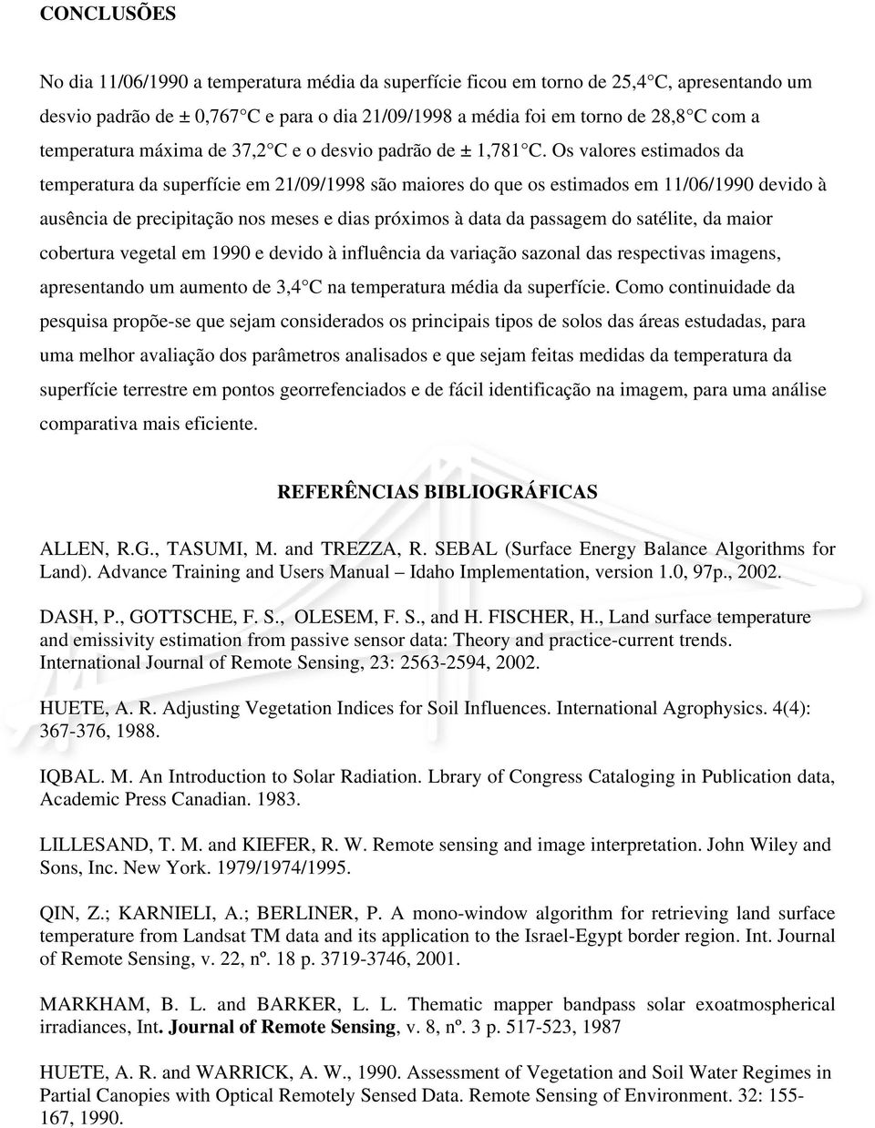 Os valores estimados da temperatura da superfície em 21/09/1998 são maiores do que os estimados em 11/06/1990 devido à ausência de precipitação nos meses e dias próximos à data da passagem do